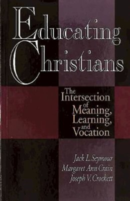 Cover of Educating Christians: The Intersection of Meaning, Learning, and Vocation