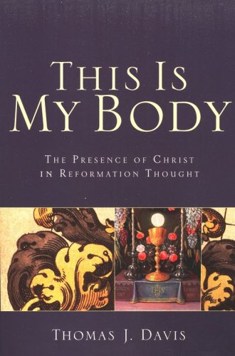 Cover of This Is My Body: The Presence of Christ in Reformation Thought