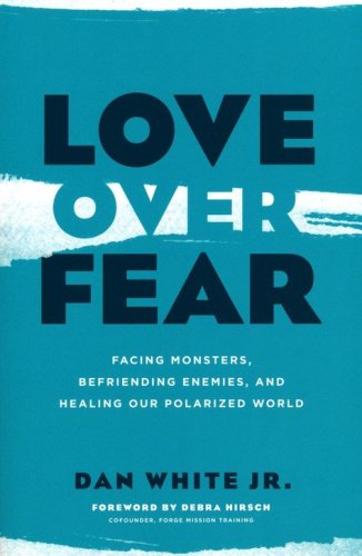 Cover of Love Over Fear: Facing Monsters, Befriending Enemies and Healing Our Polarized World