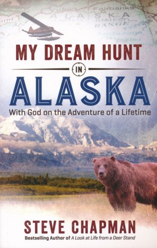 Cover of My Dream Hunt in Alaska: With God on the Adventure of a Lifetime