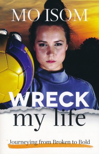 Cover of Wreck My Life: Journeying from Broken to Bold