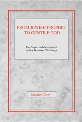 Cover of From Jewish Prophet to Gentile God: The Origins and Development of New Testament Christology