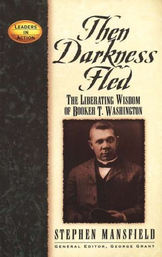Cover of Then Darkness Fled: The Liberating Wisdom of Booker T. Washington