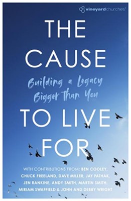 Cover of The Cause to Live For: Building a Legacy Bigger Than You