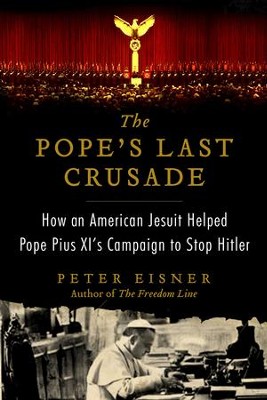 Cover of The Pope's Last Crusade: How an American Jesuit Helped Pope Pius XI's Campaign to Stop Hitler - eBook