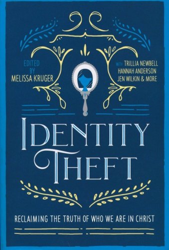 Cover of Identity Theft: Reclaiming the Truth of our Identity in Christ