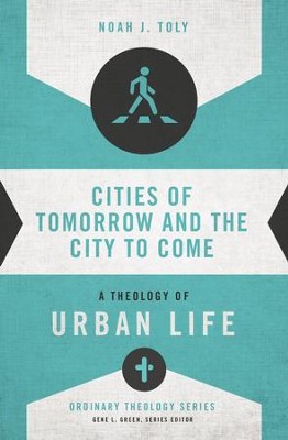 Cover of Cities of Tomorrow and the City to Come: A Theology of Urban Life - eBook