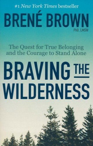 Cover of Braving the Wilderness: The Quest for True Belonging and the Courage to Stand Alone