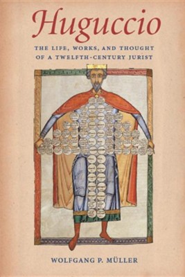Cover of Huguccio the Life, Works, and Thought of a Twelfth-Century Jurist