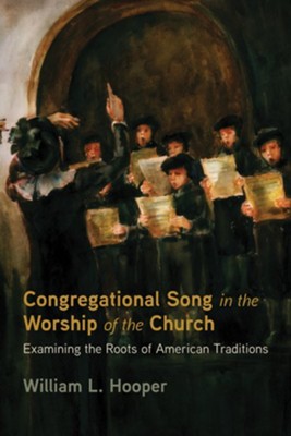 Cover of Congregational Song in the Worship of the Church: Examining the Roots of American Traditions - eBook