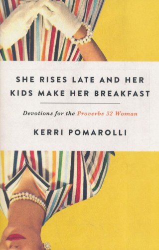 Cover of She Rises Late and Her Kids Make Her Breakfast: Devotions for the Proverbs 32 Woman