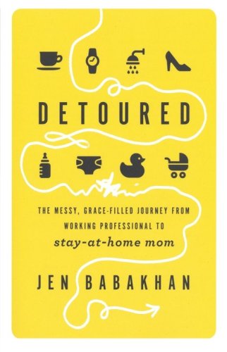Cover of Detoured: The Messy, Grace-Filled Journey from Working Professional to Stay-at-Home Mom