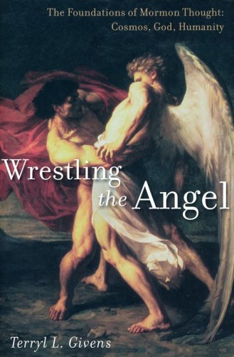 Cover of Wrestling the Angel: The Foundations of Mormon Thought: Cosmos, God, Humanity