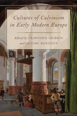 Cover of Cultures of Calvinism in Early Modern Europe