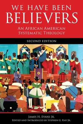Cover of We Have Been Believers: An African American Systematic Theology