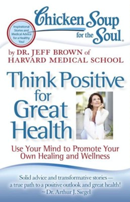 Cover of Chicken Soup for the Soul: Think Positive for Great Health: Use Your Mind to Promote Your Own Healing and Wellness - eBook