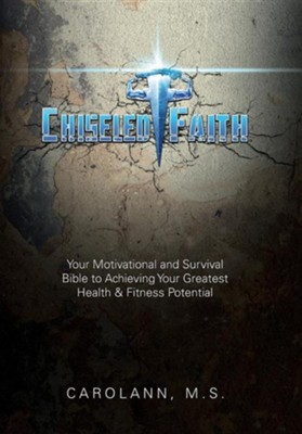 Cover of Chiseled Faith: Your Motivational and Survival Bible to Achieving Your Greatest Health & Fitness Potential