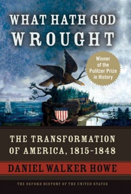 Cover of What Hath God Wrought: The Transformation of America, 1815-1848