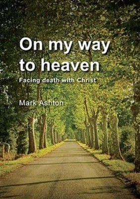Cover of On My Way to Heaven: Facing death with Christ - eBook