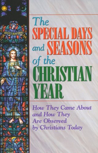 Cover of The Special Days and Seasons of the Christian Year: How They Came About and How They Are Observed By Christians Today