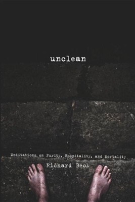 Cover of Unclean: Meditations on Purity, Hospitality, and Mortality