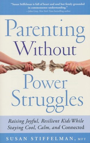 Cover of Parenting Without Power Struggles: Raising Joyful, Resilient Kids While Staying Cool, Calm, and Connected