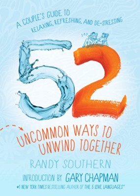 Cover of 52 Uncommon Ways to Unwind Together: A Couple's Guide to Relaxing, Refreshing, and De-Stressing - eBook