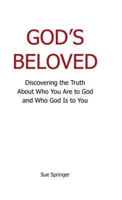 Cover of God's Beloved: Discovering the Truth about Who You Are to God and Who God Is to You