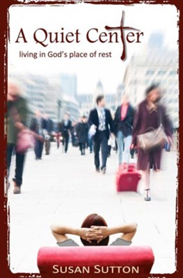 Cover of A Quiet Center: Living in God's Place of Rest - eBook