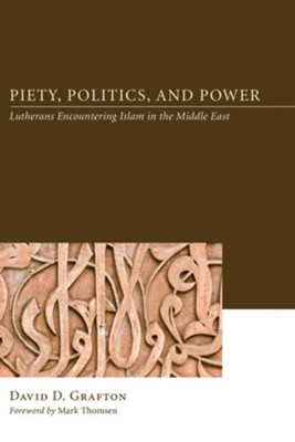 Cover of Piety, Politics, and Power: Lutherans Encountering Islam in the Middle East - eBook