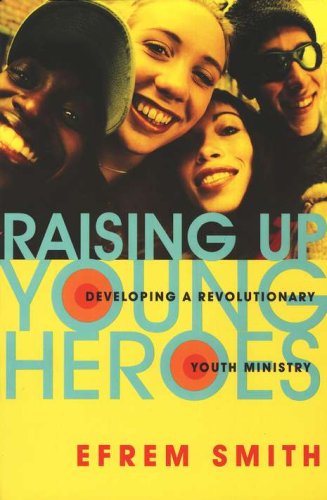 Cover of Raising Up Young Heroes: Developing a Revolutionary Youth Ministry