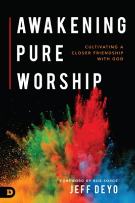 Cover of Awakening Pure Worship: Cultivating a Closer Friendship with God - eBook