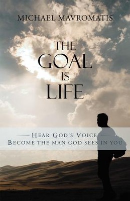Cover of The Goal Is Life: Hear Gods Voice Become the Man God Sees in You - eBook