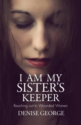 Cover of I Am My Sister's Keeper: Reaching out to Wounded Women - eBook