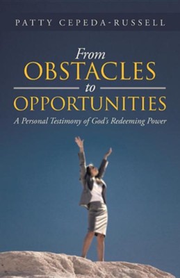Cover of From Obstacles to Opportunities: A Personal Testimony of God's Redeeming Power
