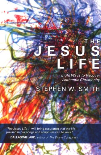 Cover of The Jesus Life: Eight Ways to Rediscover Authentic Christianity