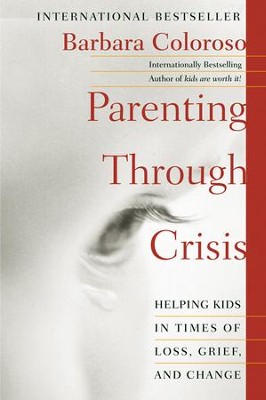 Cover of Parenting Through Crisis: Helping Kids in Times of Loss, Grief, and Change - eBook