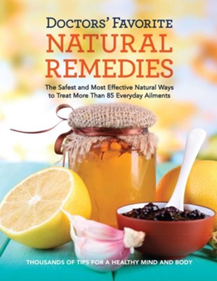 Cover of Doctors' Favorite Natural Remedies: The Safest and Most Effective Natural Ways to Treat More Than 85 Everyday Ailments