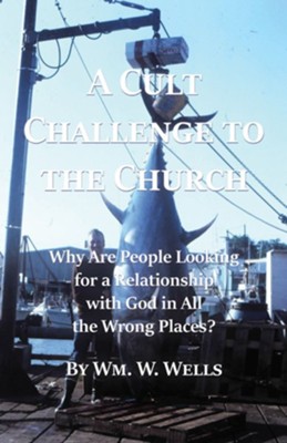 Cover of A Cult Challenge to the Church: Why Are People Looking for a Relationship with God in All the Wrong Places? - eBook