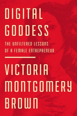 Cover of Digital Goddess: The Unfiltered Lessons of a Female Entrepreneur
