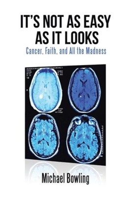 Cover of It's Not as Easy as It Looks: Cancer, Faith, and All the Madness