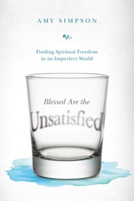 Cover of Blessed Are the Unsatisfied: Finding Spiritual Freedom in an Imperfect World - eBook