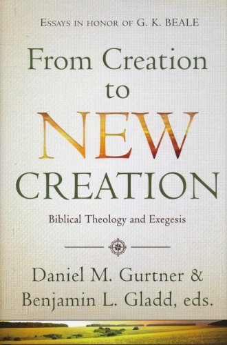 Cover of From Creation to New Creation: Essays on Biblical Theology and Exegesis
