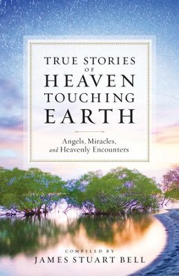 Cover of Heaven Touching Earth: True Stories of Angels, Miracles, and Heavenly Encounters - eBook