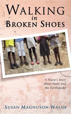 Cover of Walking in Broken Shoes: A Nurse's Story of Haiti and the Earthquake