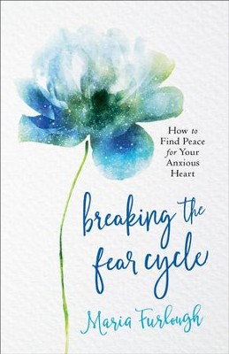 Cover of Breaking the Fear Cycle: How to Find Peace for Your Anxious Heart - eBook