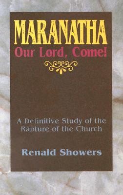 Cover of Maranatha: Our Lord, Come!: A Definitive Study of the Rapture of the Church