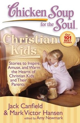Cover of Chicken Soup for the Soul: Christian Kids: Stories to Inspire, Amuse, and Warm the Hearts of Christian Kids and Their Parents - eBook