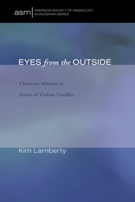 Cover of Eyes from the Outside: Christian Mission in Zones of Violent Conflict - eBook