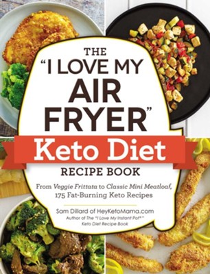 Cover of The "I Love My Air Fryer" Keto Diet Recipe Book: From Veggie Frittata to Classic Mini Meatloaf, 175 Fat-Burning Keto Recipes - eBook
